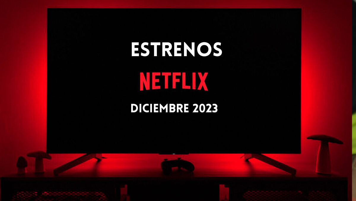 Estrenos de Netflix diciembre 2023: Todas las novedades en series y películas