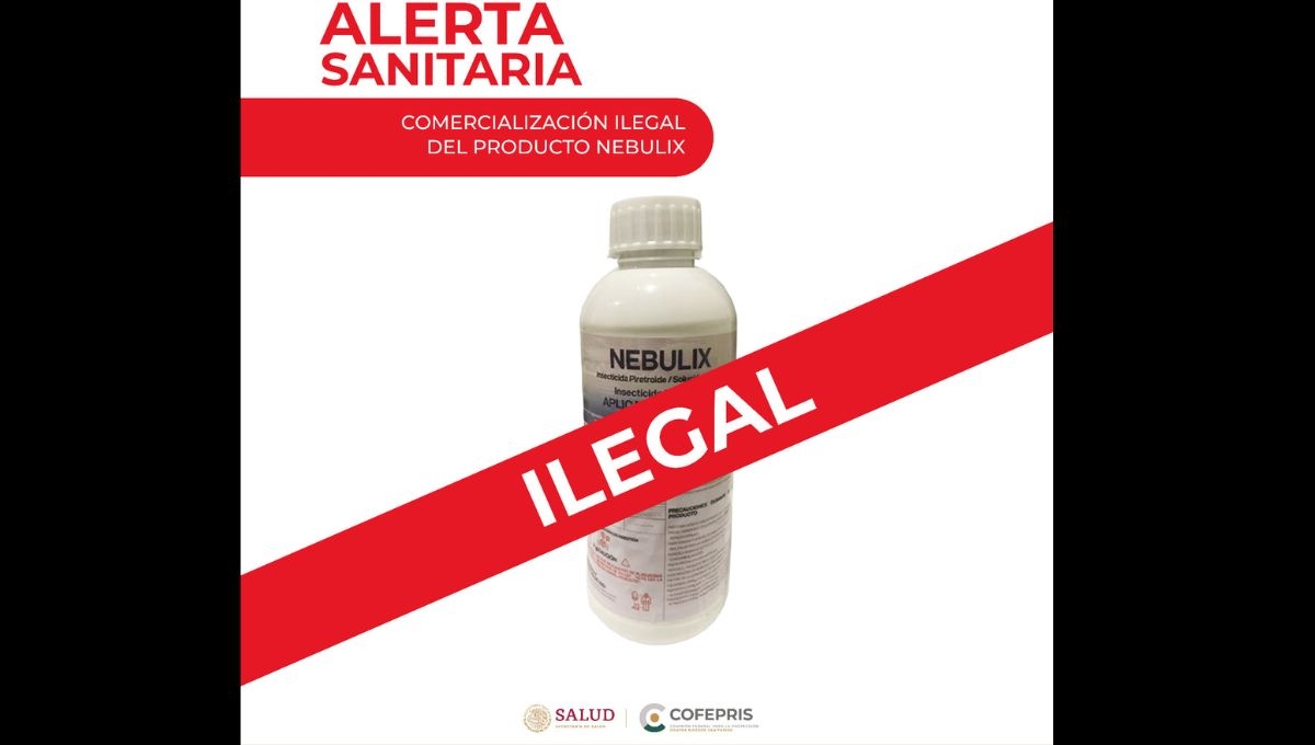Cofepris emite alerta sanitaria por insecticida ilegal “Nebulix”