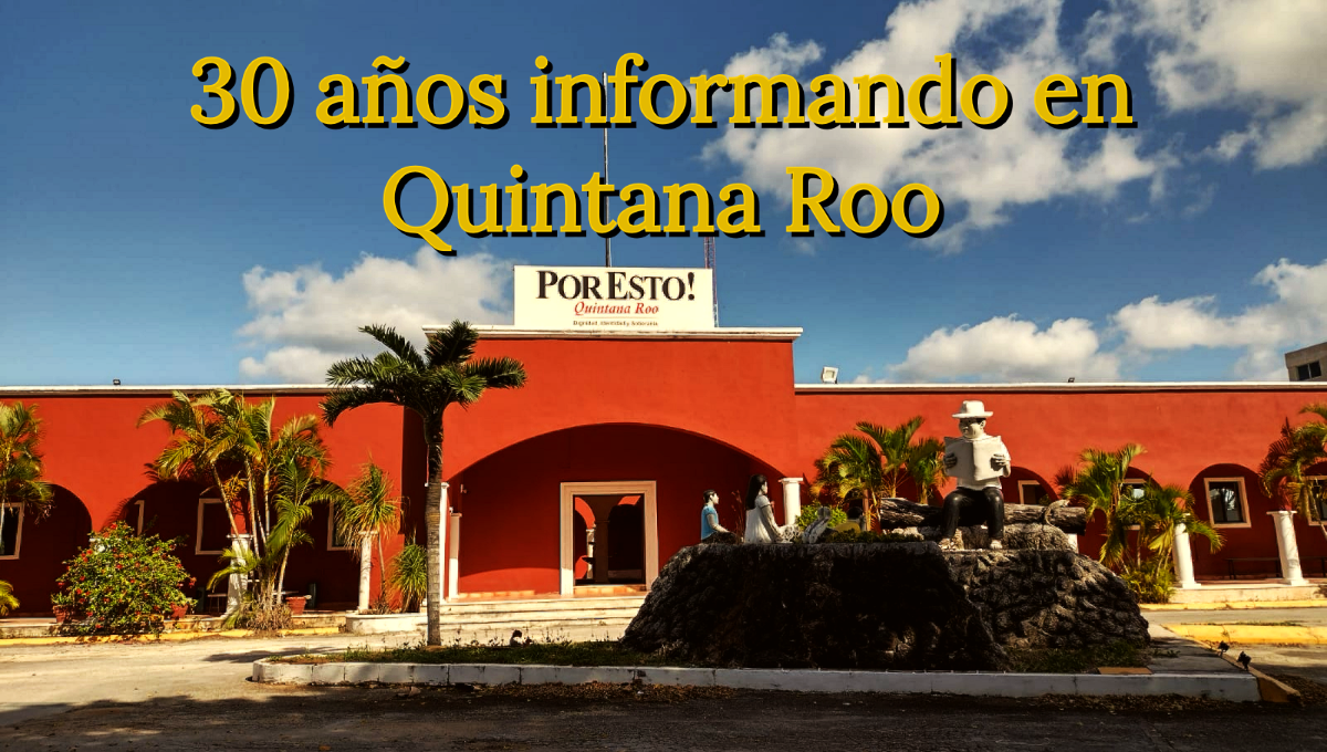 Por Esto! cumple 30 años informando en Quintana Roo