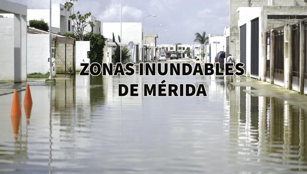 Temporada de lluvias 2023: ¿Qué zonas de Mérida se inundan?