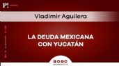 La deuda mexicana con Yucatán