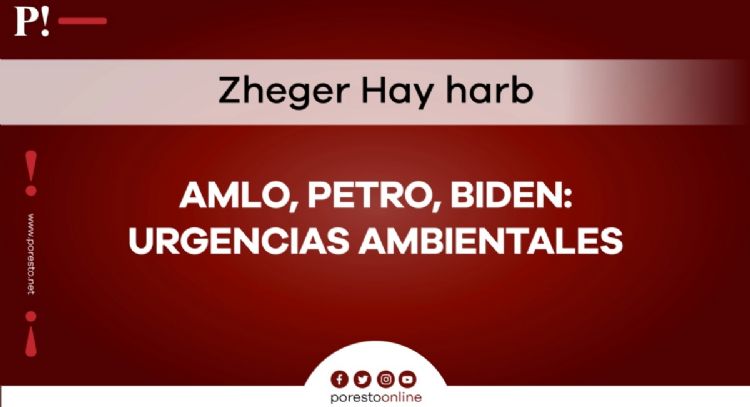 AMLO, Petro, Biden: urgencias ambientales